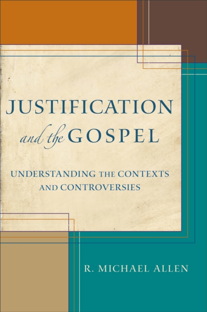 Justification and the Gospel - Understanding the Contexts and Controversies, Paperback / softback Book