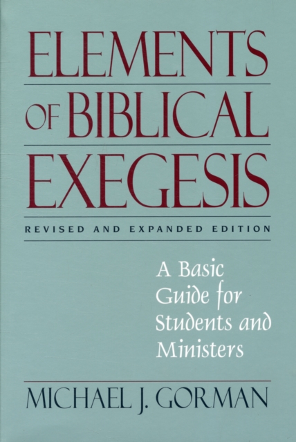 Elements of Biblical Exegesis : A Basic Guide for Students and Ministers, Paperback / softback Book