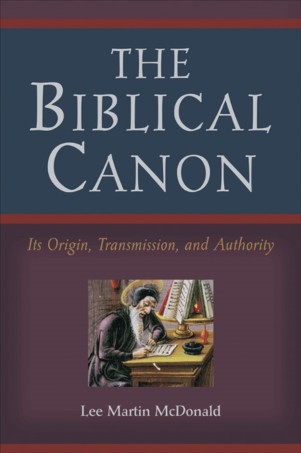 The Biblical Canon - Its Origin, Transmission, and Authority, Paperback / softback Book