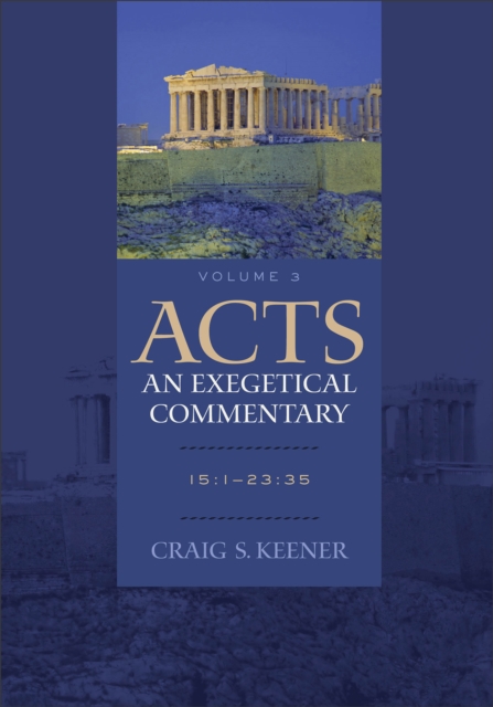 Acts: An Exegetical Commentary - 15:1-23:35, Hardback Book