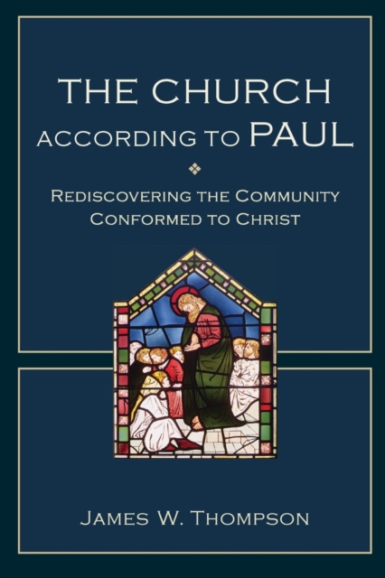 The Church according to Paul - Rediscovering the Community Conformed to Christ, Paperback / softback Book