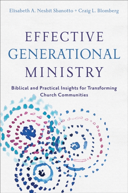 Effective Generational Ministry - Biblical and Practical Insights for Transforming Church Communities, Paperback / softback Book