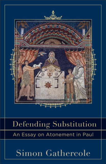 Defending Substitution - An Essay on Atonement in Paul, Paperback / softback Book
