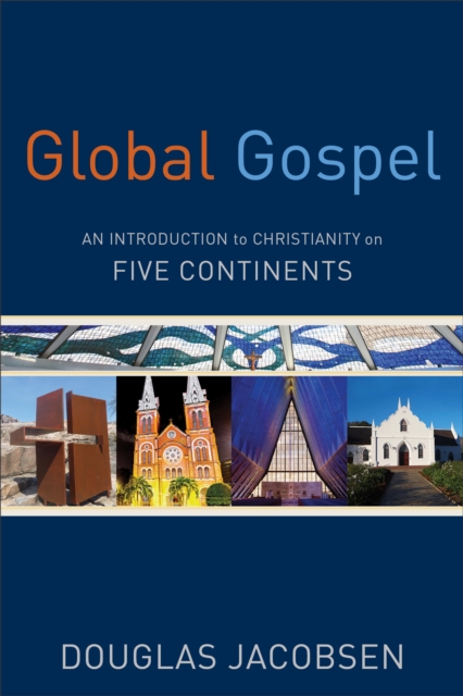Global Gospel - An Introduction to Christianity on Five Continents, Paperback / softback Book