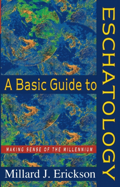 A Basic Guide to Eschatology - Making Sense of the Millennium, Paperback / softback Book