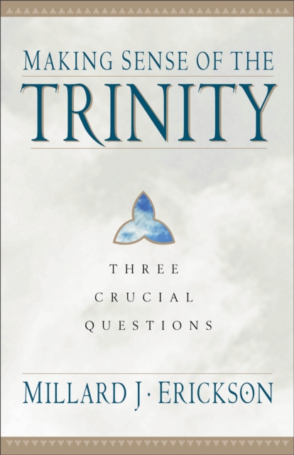 Making Sense of the Trinity - Three Crucial Questions, Paperback / softback Book