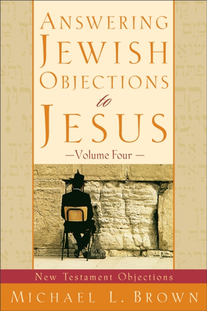 Answering Jewish Objections to Jesus – New Testament Objections, Paperback / softback Book