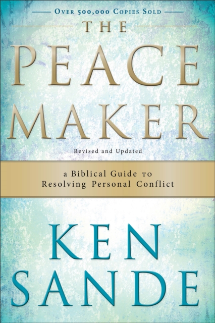 The Peacemaker - A Biblical Guide to Resolving Personal Conflict, Paperback / softback Book