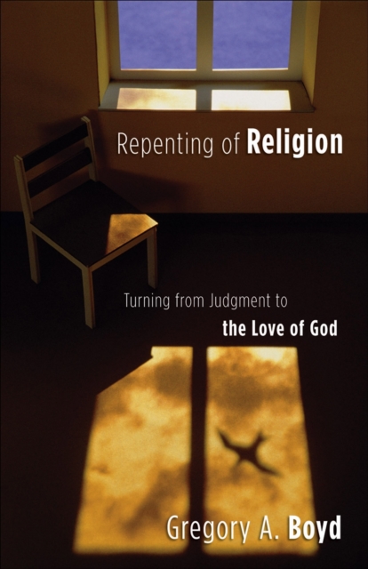 Repenting of Religion - Turning from Judgment to the Love of God, Paperback / softback Book