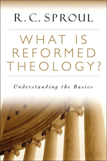 What Is Reformed Theology? : Understanding the Basics, Paperback / softback Book