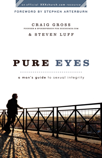 Pure Eyes - A Man`s Guide to Sexual Integrity, Paperback / softback Book