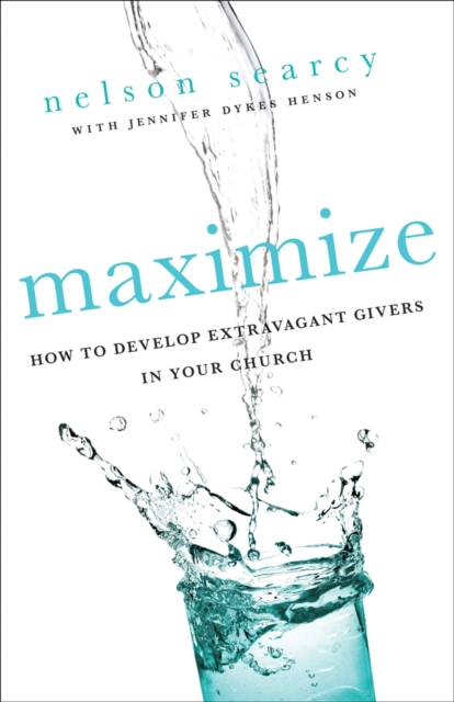 Maximize : How to Develop Extravagant Givers in Your Church, Paperback / softback Book