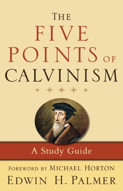 The Five Points of Calvinism – A Study Guide, Paperback / softback Book