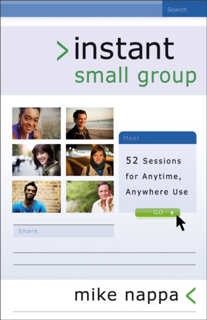 Instant Small Group - 52 Sessions for Anytime, Anywhere Use, Paperback / softback Book