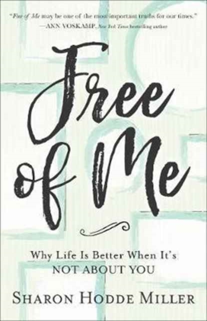 Free of Me - Why Life Is Better When It`s Not about You, Paperback / softback Book