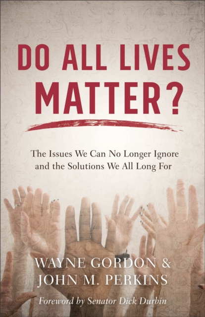 Do All Lives Matter? - The Issues We Can No Longer Ignore and the Solutions We All Long For, Paperback / softback Book