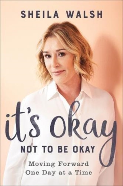 It's Okay Not to Be Okay : Moving Forward One Day at a Time, Hardback Book