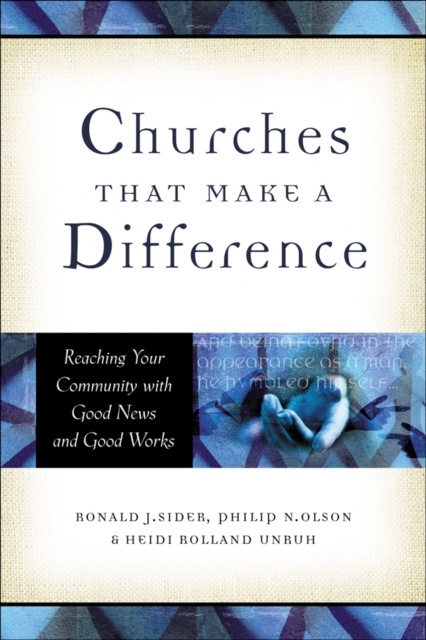 Churches That Make a Difference - Reaching Your Community with Good News and Good Works, Paperback / softback Book