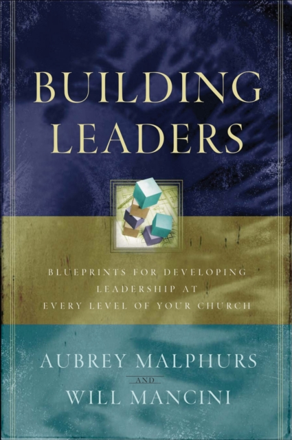 Building Leaders - Blueprints for Developing Leadership at Every Level of Your Church, Paperback / softback Book
