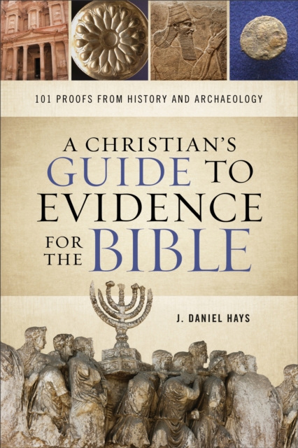 A Christian`s Guide to Evidence for the Bible - 101 Proofs from History and Archaeology, Paperback / softback Book