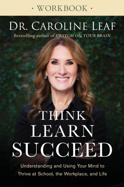 Think, Learn, Succeed Workbook – Understanding and Using Your Mind to Thrive at School, the Workplace, and Life, Paperback / softback Book