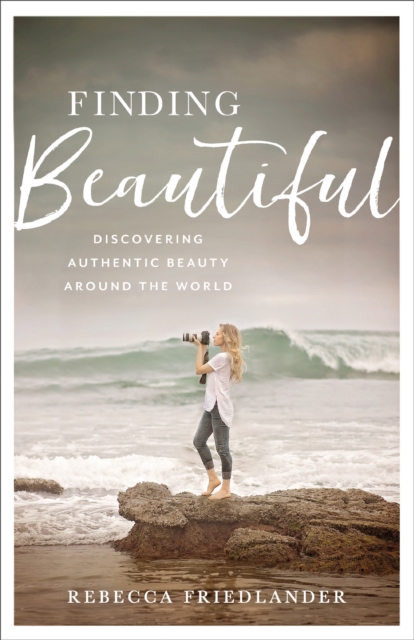 Finding Beautiful : Discovering Authentic Beauty around the World, Hardback Book
