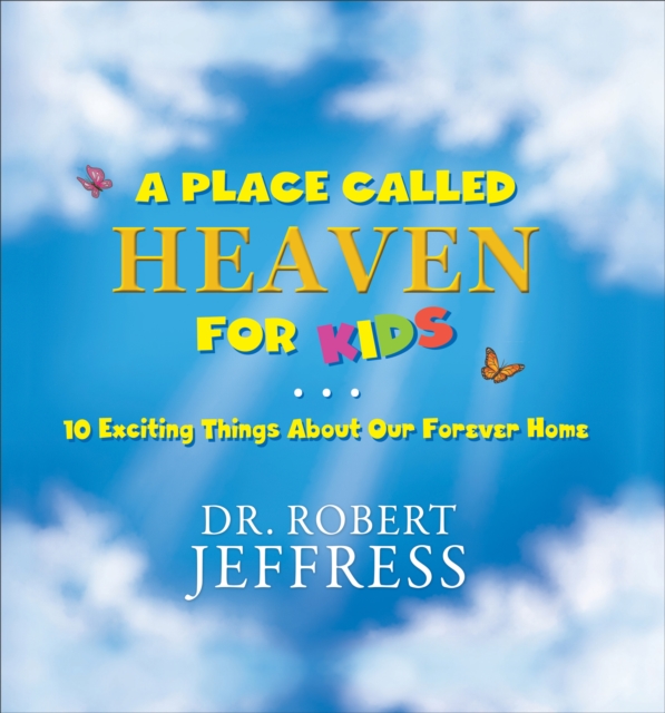 A Place Called Heaven for Kids - 10 Exciting Things about Our Forever Home, Hardback Book