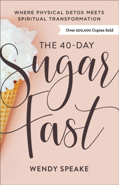 The 40–Day Sugar Fast – Where Physical Detox Meets Spiritual Transformation, Paperback / softback Book
