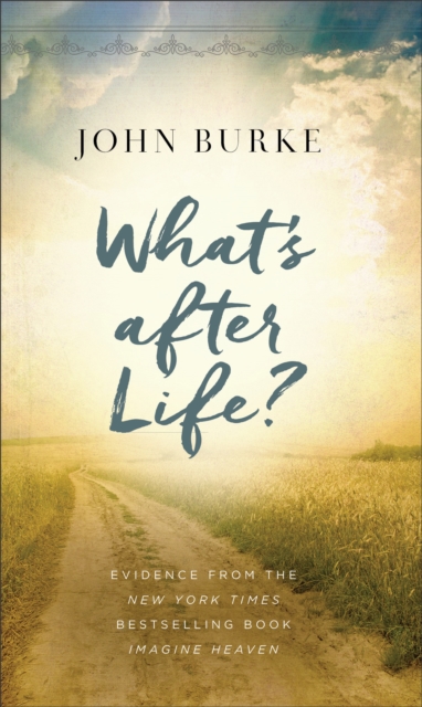 What's after Life? : Evidence from the New York Times Bestselling Book Imagine Heaven, Paperback / softback Book