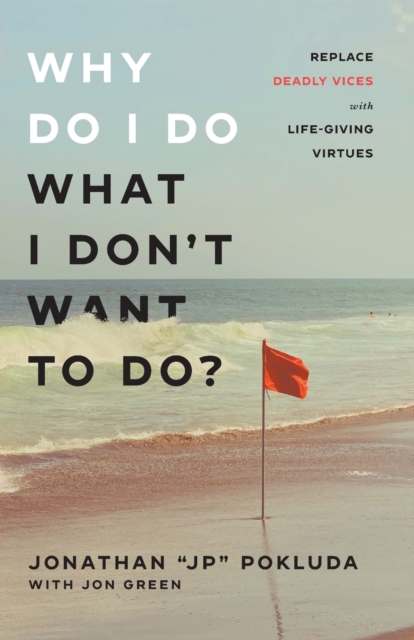 Why Do I Do What I Don`t Want to Do? - Replace Deadly Vices with Life-Giving Virtues, Paperback / softback Book