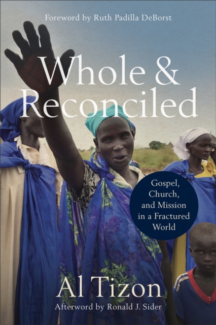Whole and Reconciled - Gospel, Church, and Mission in a Fractured World, Paperback / softback Book