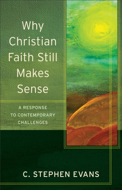 Why Christian Faith Still Makes Sense - A Response to Contemporary Challenges, Paperback / softback Book