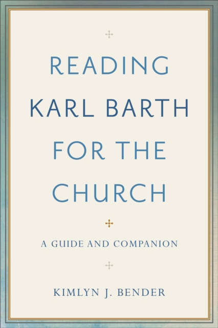 Reading Karl Barth for the Church : A Guide and Companion, Paperback / softback Book