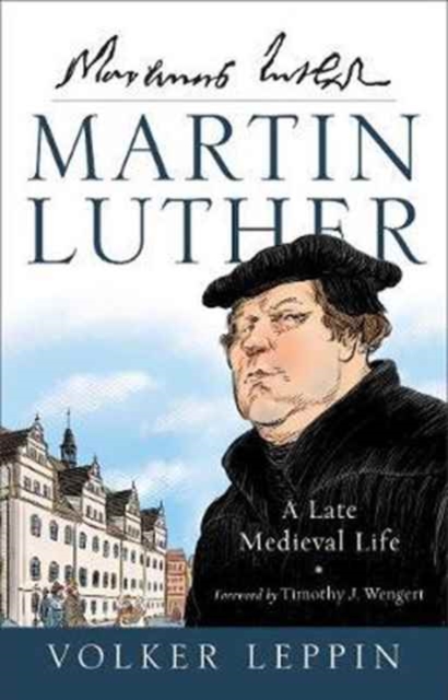 Martin Luther : A Late Medieval Life, Hardback Book