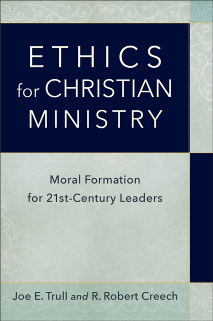 Ethics for Christian Ministry - Moral Formation for Twenty-First-Century Leaders, Paperback / softback Book