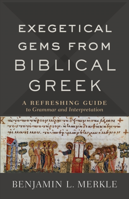 Exegetical Gems from Biblical Greek : A Refreshing Guide to Grammar and Interpretation, Paperback / softback Book