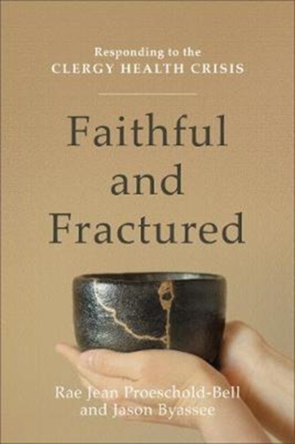 Faithful and Fractured - Responding to the Clergy Health Crisis, Paperback / softback Book