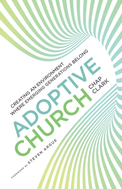 Adoptive Church - Creating an Environment Where Emerging Generations Belong, Paperback / softback Book