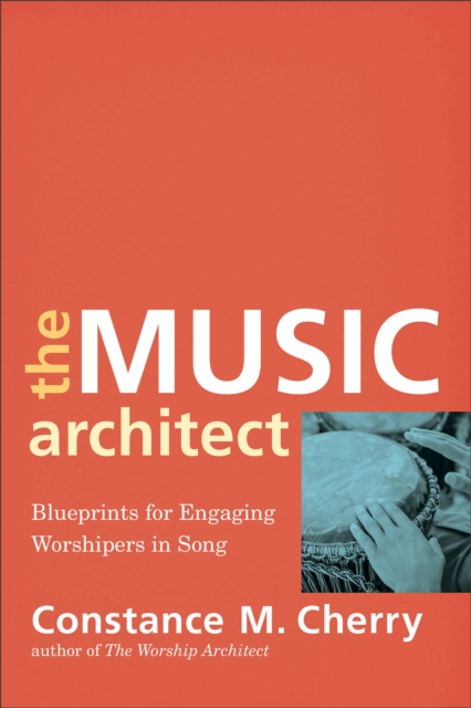 The Music Architect - Blueprints for Engaging Worshipers in Song, Paperback / softback Book