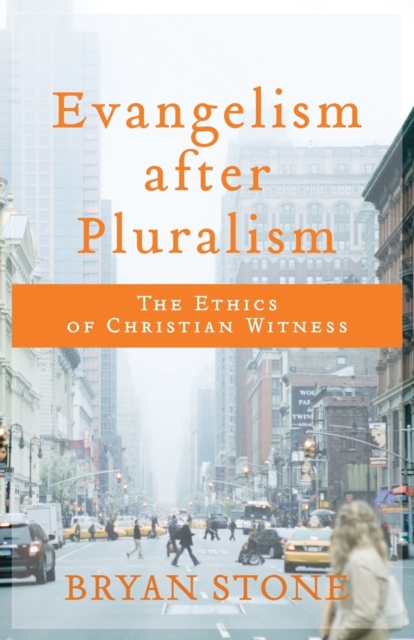 Evangelism after Pluralism - The Ethics of Christian Witness, Paperback / softback Book
