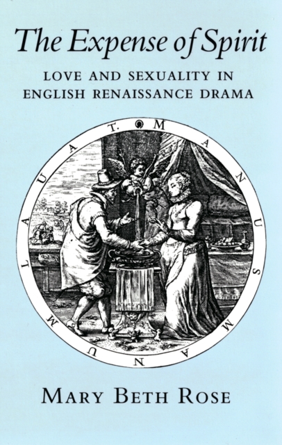 The Expense of Spirit : Love and Sexuality in English Renaissance Drama, Hardback Book