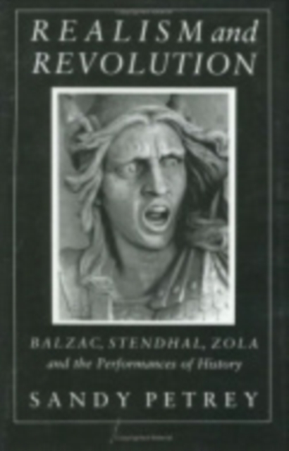 Realism and Revolution : Balzac, Stendhal, Zola and the Performances of History, Hardback Book