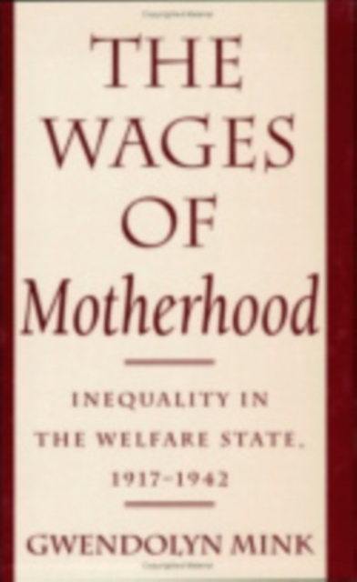 The Wages of Motherhood : Inequality in the Welfare State, 1917–1942, Hardback Book
