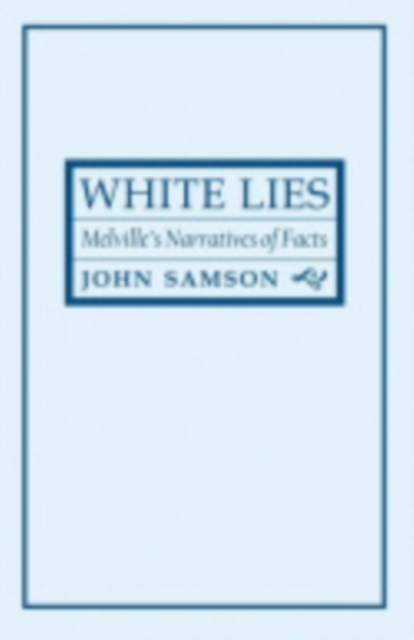 White Lies : Melville's Narratives of Facts, Hardback Book