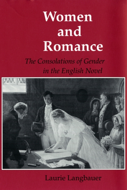 Women and Romance : The Consolations of Gender in the English Novel, Hardback Book