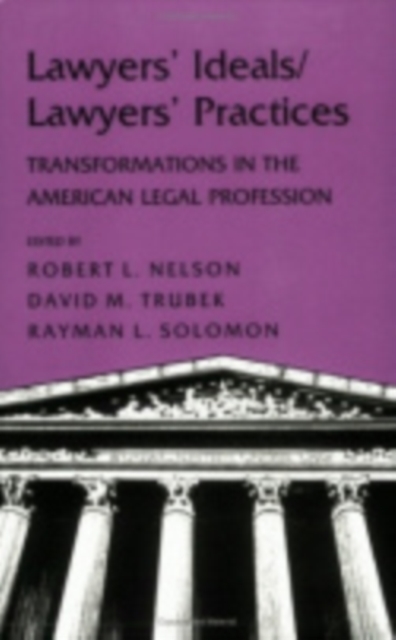 Lawyers' Ideals/Lawyers' Practices : Transformations in the American Legal Profession, Hardback Book