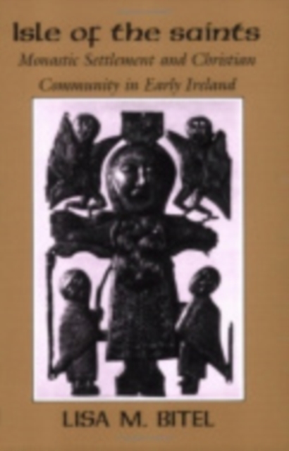 Isle of the Saints : Monastic Settlement and Christian Community in Early Ireland, Hardback Book