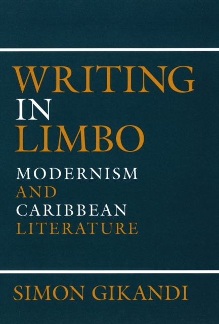 Writing in Limbo : Modernism and Caribbean Literature, Hardback Book