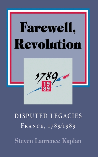 Farewell, Revolution : Disputed Legacies, France, 1789/1989, Paperback / softback Book