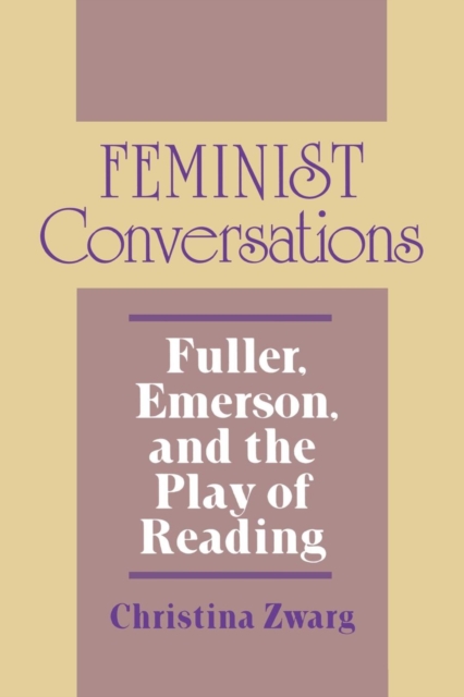 Feminist Conversations : Fuller, Emerson, and the Play of Reading, Hardback Book
